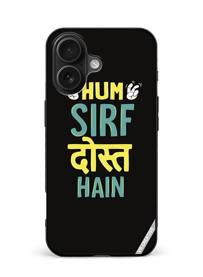 VR CREATIVE Protective Case Cover For Apple iPhone 16 Hum Sirf Dost Hai Design Multicolour