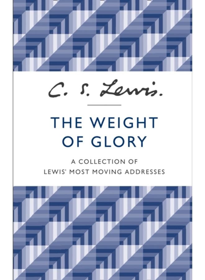 The Weight of Glory : A Collection of Lewis??? Most Moving Addresses