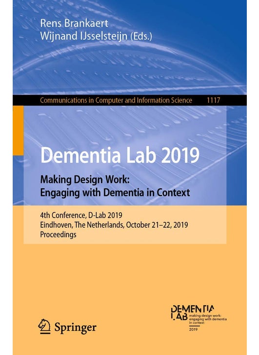 Dementia Lab 2019. Making Design Work: Engaging with Dementia in Context : 4th Conference, D-Lab 2019, Eindhoven, The Netherlands, October 21-22, 2019, Proceedings