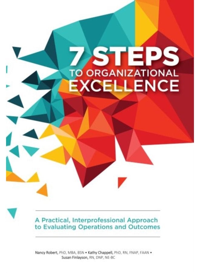 7 Steps to Organizational Excellence A Practical Interprofessional Approach to Evaluating Operations and Outcomes - Paperback