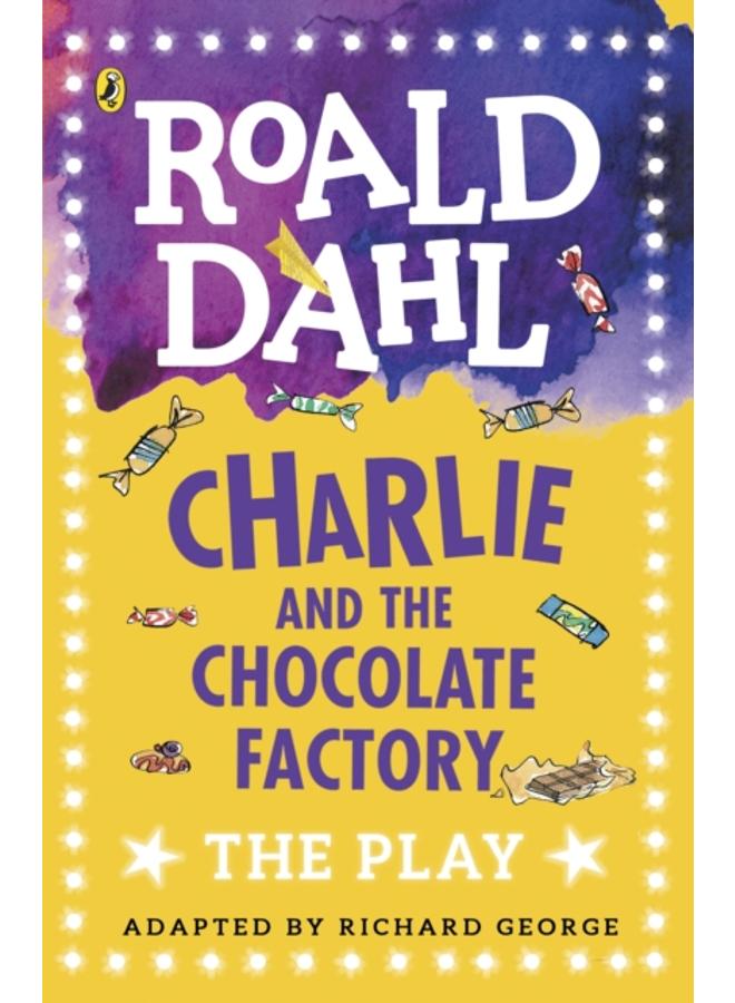 Charlie and the Chocolate Factory : The Play 
