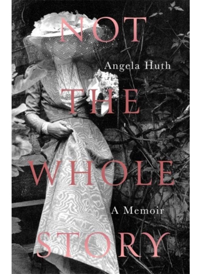 Not The Whole Story : A Memoir 