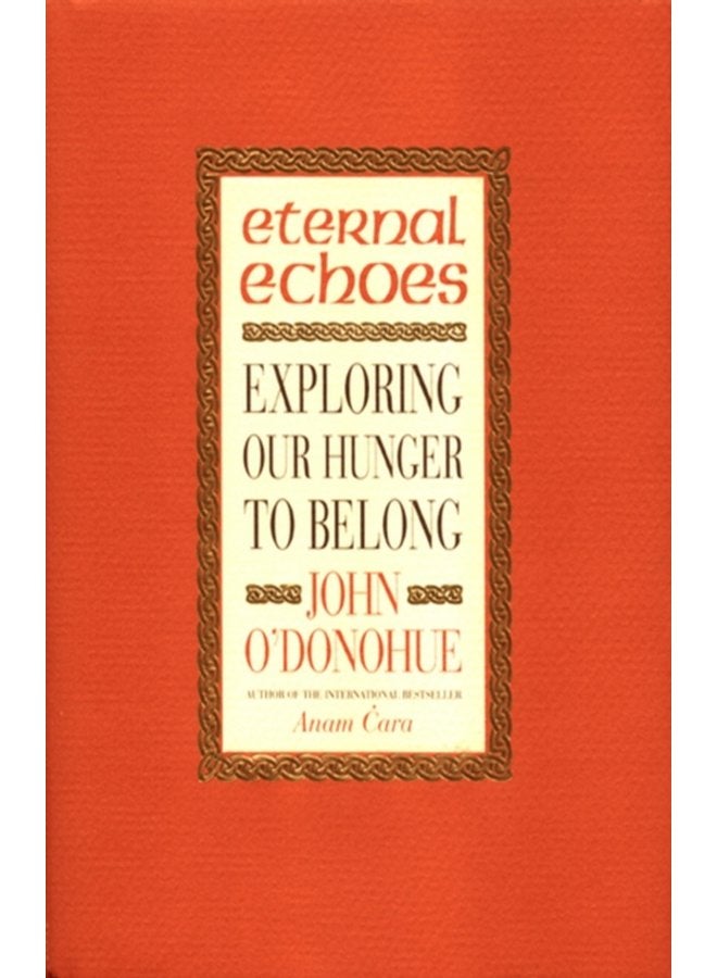 Eternal Echoes Exploring Our Hunger To Belong - Paperback