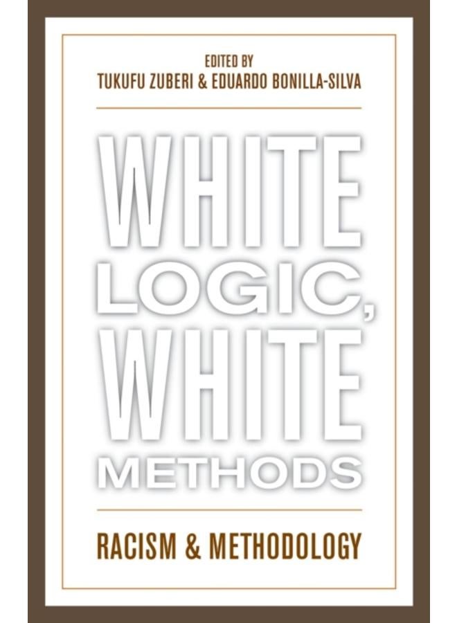 White Logic, White Methods : Racism and Methodology 