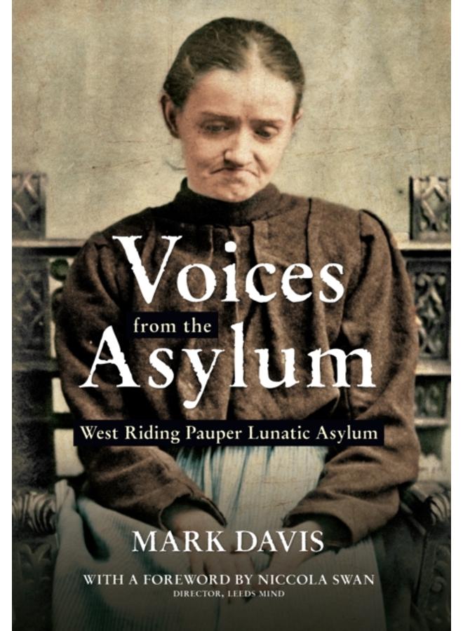 Voices from the Asylum : West Riding Pauper Lunatic Asylum
