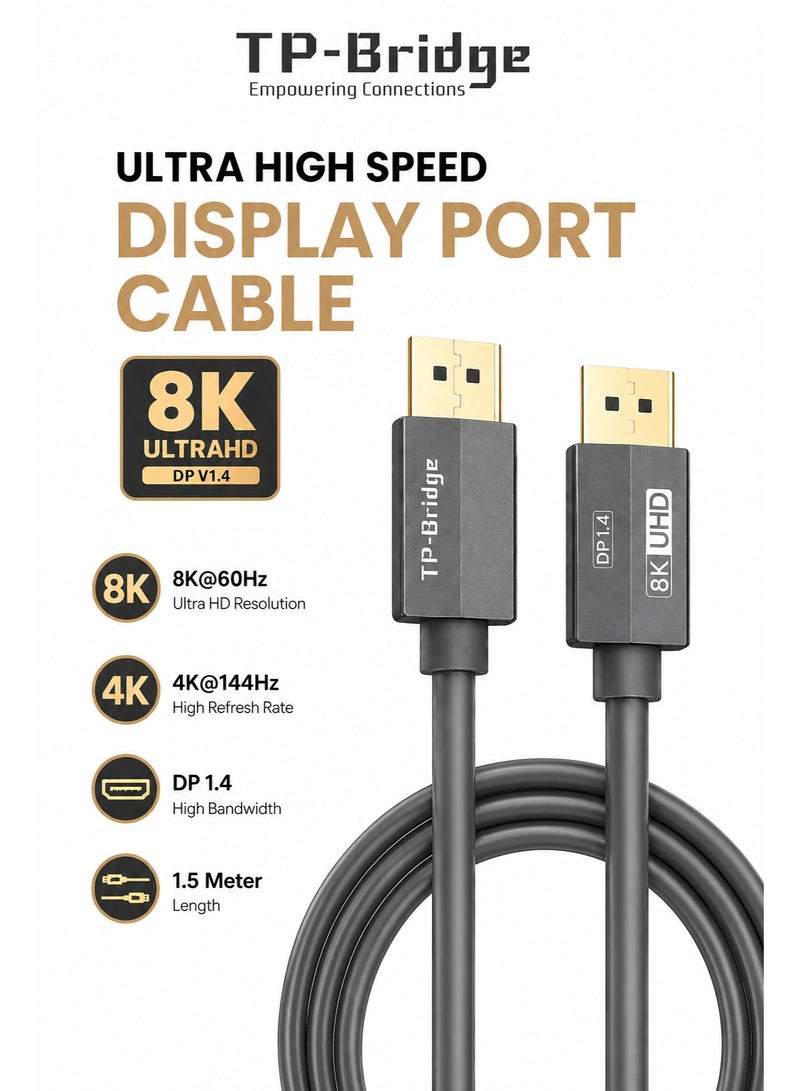 TP-BRIDGE DisplayPort Cable 8K Ultra HD DP 1.4 – 1.5M High Speed Display Port Cable 8K@60Hz 4K@144Hz, HDR, Gaming & Monitor Compatible - Image 1