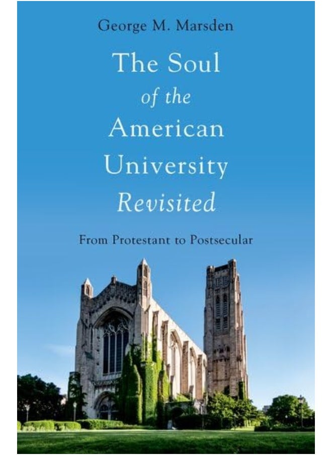 The Soul of the American University Revisited: From Protestant to Postsecular 