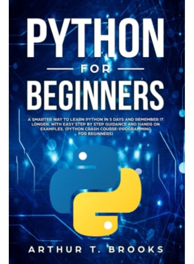 Python For Beginners A Smarter Way To Learn Python In 5 Days And Remember It Longer With Easy Step