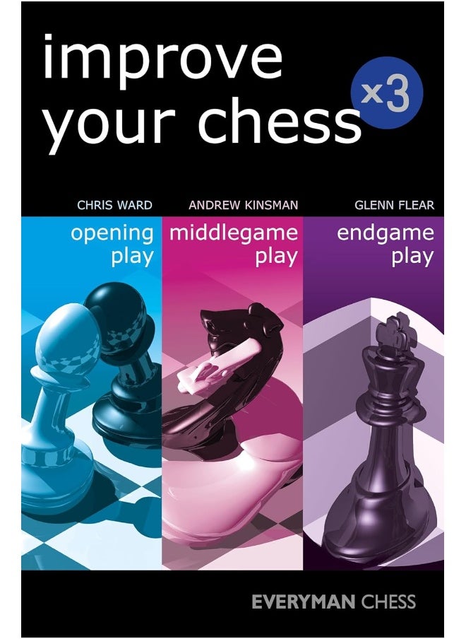 Improve Your Chess x 3: Opening Play, Middlegame Play, Endgame Play 