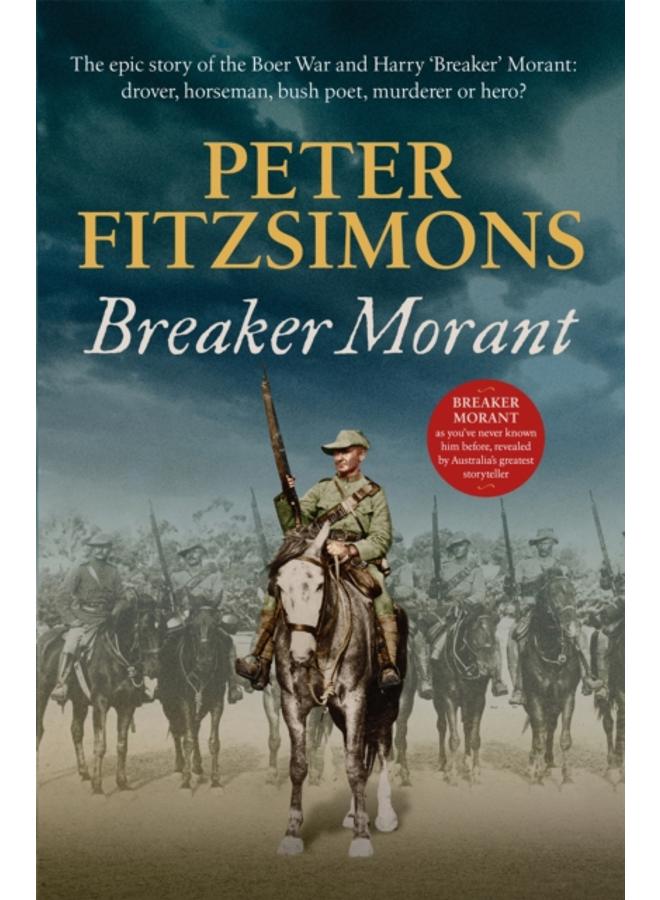 Breaker Morant : The epic story of the Boer War and Harry 'Breaker' Morant: drover, horseman, bush poet, murderer or hero? 