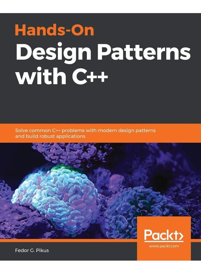 Hands-On Design Patterns with C++: Solve common C++ problems with modern design patterns and build robust applications