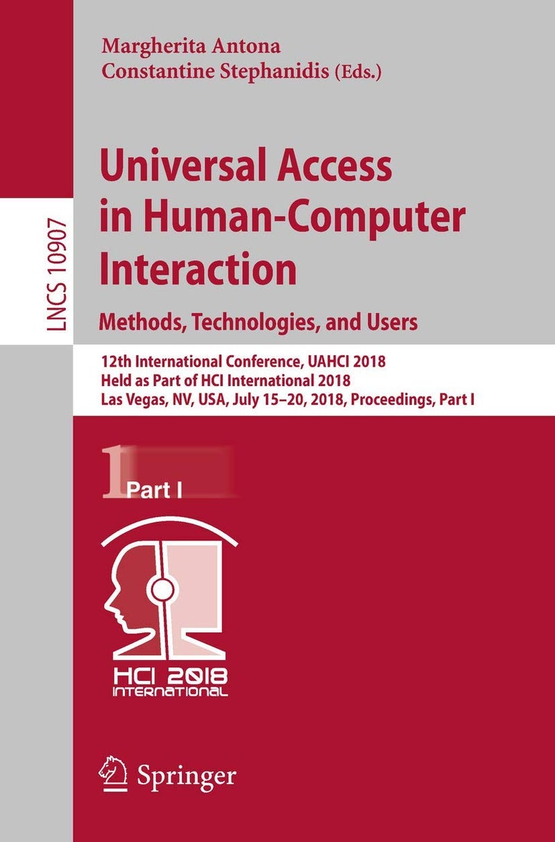 Universal Access in Human-Computer Interaction. Methods, Technologies, and Users: 12th International Conference, UAHCI 2018, Held as Part of HCI International 2018, Las Vegas, NV, USA, July 15-20, 2018, Proceedings, Part I 