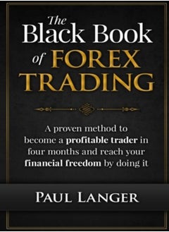 The Black Book Of Forex Trading A Proven Method To Become A Profitable Trader In Four Months And Re by Langer, Paul (Twin Cities Orthopaedics) Paperback
