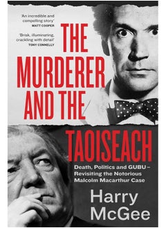 The Murderer and the Taoiseach: Death, Politics and GUBU - Revisiting the Notorious Malcolm Macarthur Case