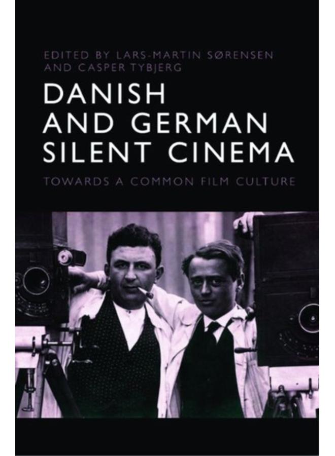 Danish and German Silent Cinema : Towards a Common Film Culture