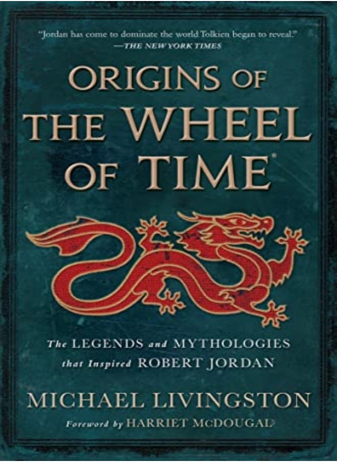 Origins Of The Wheel Of Time The Legends And Mythologies That Inspired Robert Jordan by Livingston, Michael - McDougal, Harriet Hardcover 