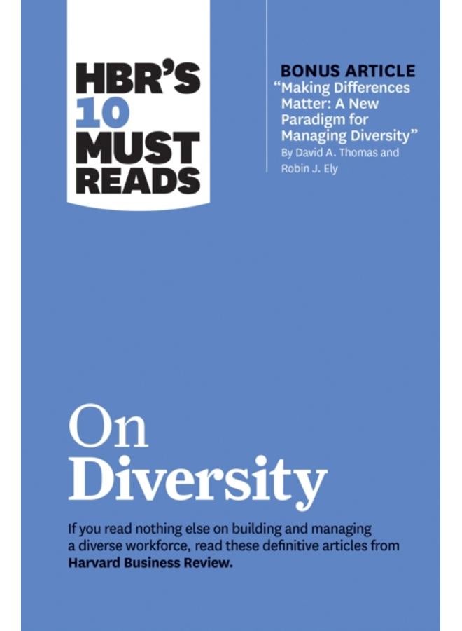 HBR's 10 Must Reads on Diversity (with bonus article "Making Differences Matter: A New Paradigm for Managing Diversity" By David A. Thomas and Robin J. Ely) : A New Paradigm for Managing Diversity" by 