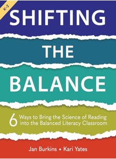 Shifting The Balance 6 Ways To Bring The Science Of Reading Into The Balanced Literacy Classroom 