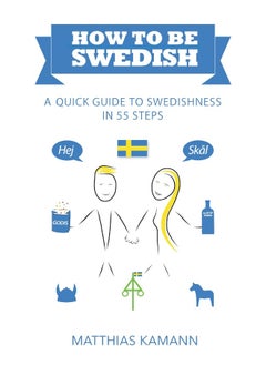 How to be Swedish: A Quick Guide to Swedishness - in 55 Steps