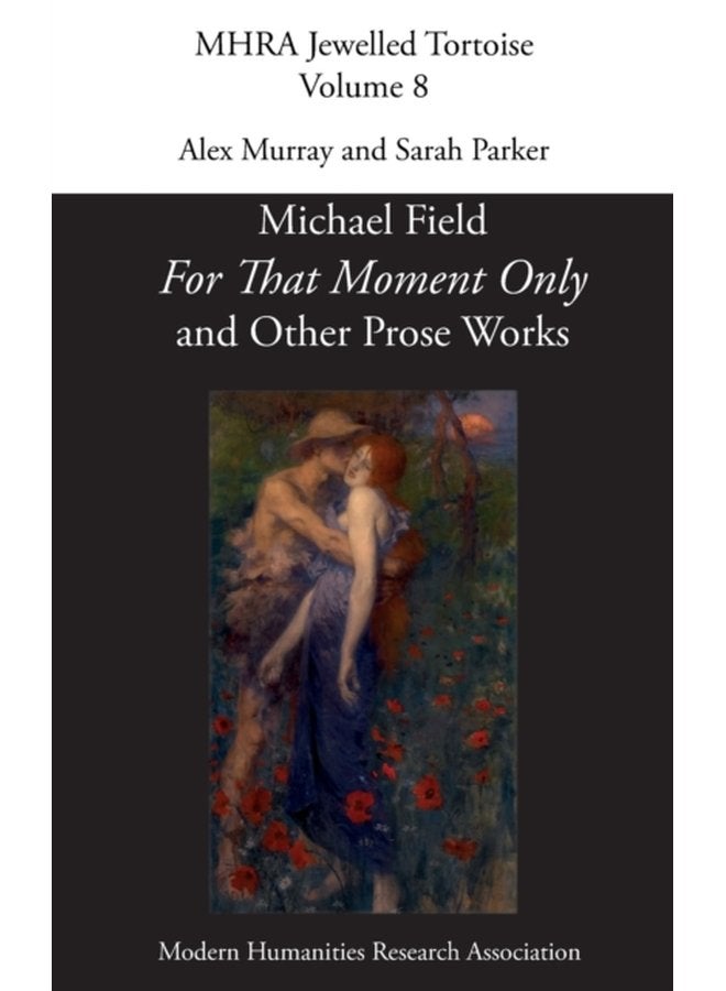 For That Moment Only and Other Prose Works by Michael Field - Hardback