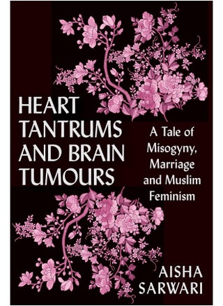 Heart Tantrums and Brain Tumours: A Tale of Misogyny, Marriage and Muslim Feminism - pzsku/Z43291CEA4A432B7AFAB3Z/45/_/1727803881/ea97c5cd-7b0e-4643-a0ff-94f2c4690f12