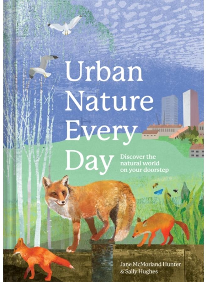 Urban Nature Every Day : Discover the natural world on your doorstep 