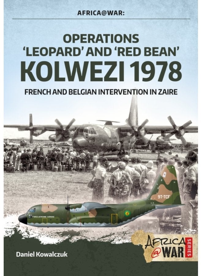 Operations Leopard and Red Bean Kolwezi 1978 French and Belgian Intervention in Zaire - Paperback