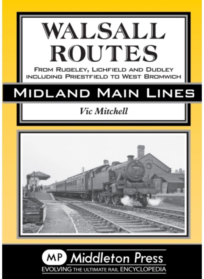 Walsall Routes : From Rugeley, Lichfield And Dudley Including Priestfield To West Bromwich - Hardback 