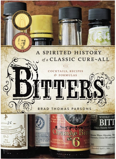 Bitters : A Spirited History of a Classic Cure-All, with Cocktails, Recipes, and Formulas
