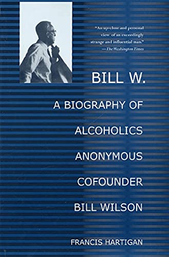 Bill W A Biography Of Alcoholics Anonymous Cofounder Bill Wilson
