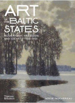 Art of the Baltic States : Modernism, Freedom and Identity 1900-1950 
