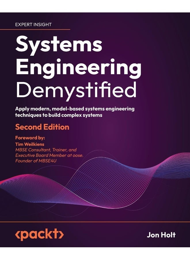 Systems Engineering Demystified - Second Edition: Apply modern, model-based systems engineering techniques to build complex systems 