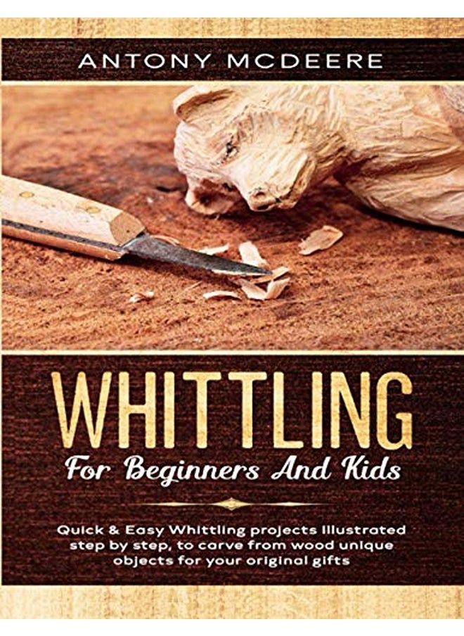 Whittling for Beginners and Kids: The New Whittling Book, Whittling Projects and Patterns illustrate 