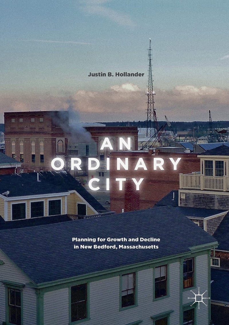 An Ordinary City: Planning for Growth and Decline in New Bedford, Massachusetts