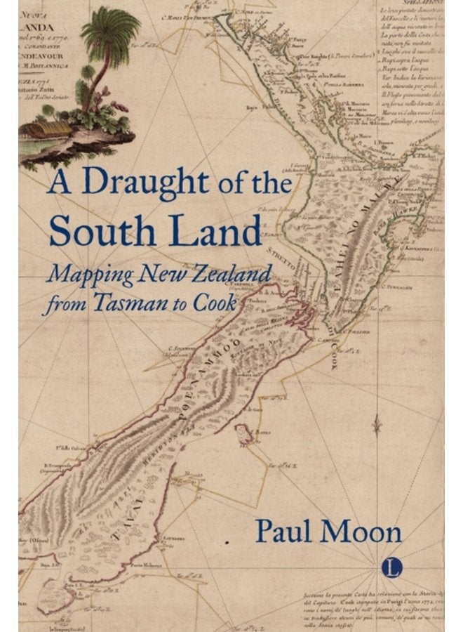 A A Draught of the South Land Mapping New Zealand from Tasman to Cook - Paperback