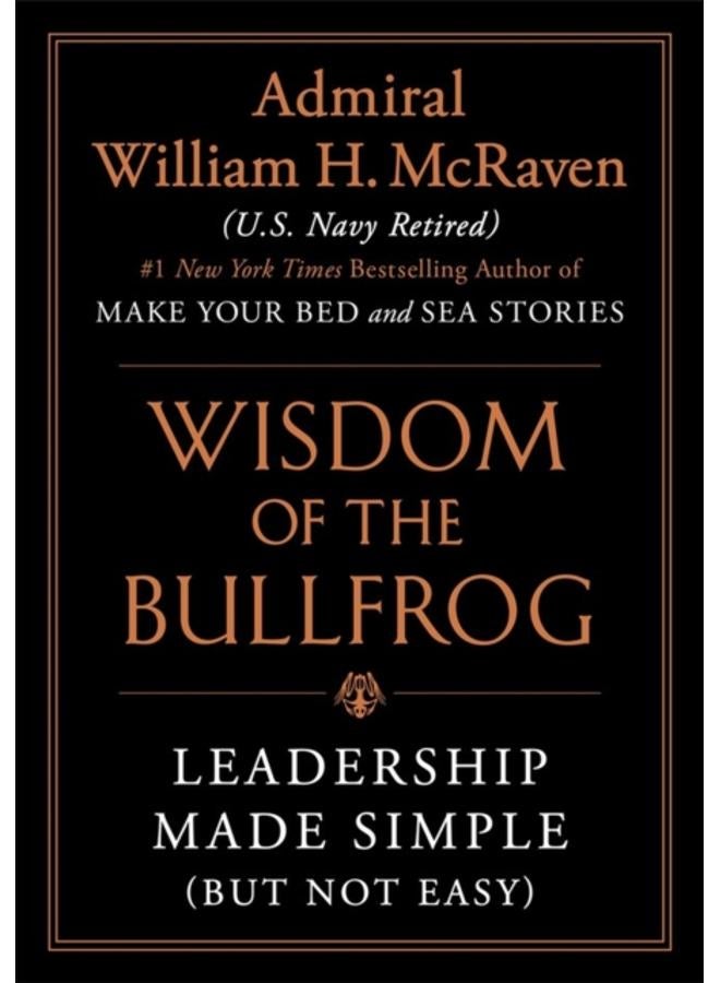 Wisdom of the Bullfrog : Leadership Made Simple (But Not Easy) 