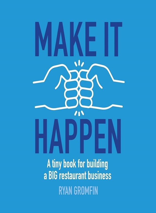Make It Happen  A tiny book for building a BIG restaurant business 