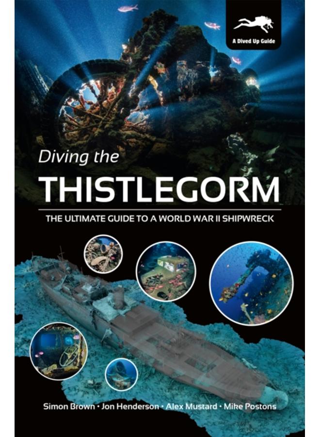 Diving the Thistlegorm : The Ultimate Guide to a World War II Shipwreck 