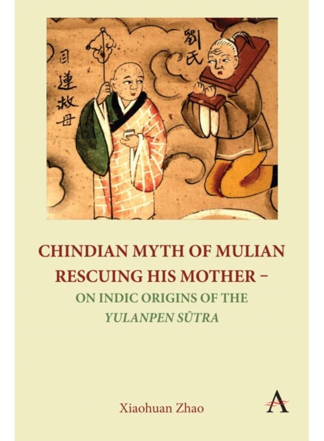 Chindian Myth of Mulian Rescuing His Mother ??? On Indic Origins of the Yulanpen Sutra : Debate and Discussion