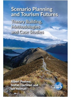 Scenario Planning and Tourism Futures: Theory Building, Methodologies and Case Studies 