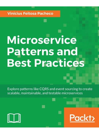 Microservice Patterns and Best Practices: Explore patterns like CQRS and event sourcing to create scalable, maintainable, and testable microservices
