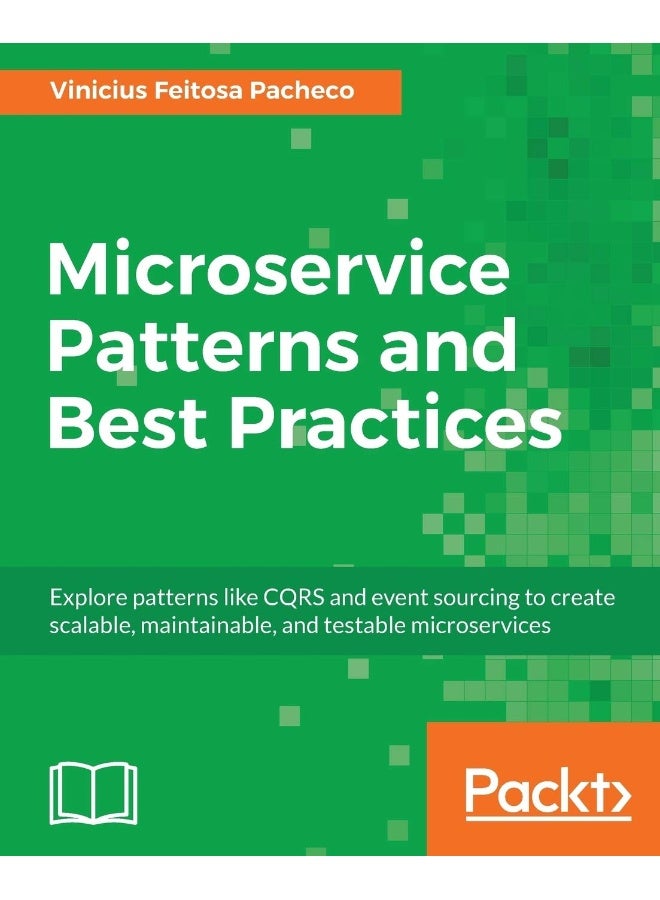 Microservice Patterns and Best Practices: Explore patterns like CQRS and event sourcing to create scalable, maintainable, and testable microservices 