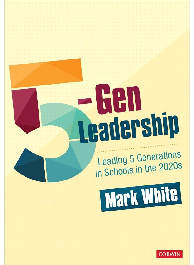 5-Gen Leadership: Leading 5 Generations in Schools in the 2020s 