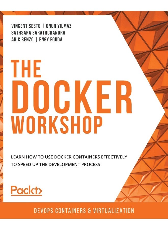 The Docker Workshop: Learn how to use Docker containers effectively to speed up the development process 
