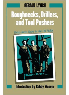 University of Texas Press Roughnecks, Drillers, and Tool Pushers: Thirty-three Years in the Oil Fields