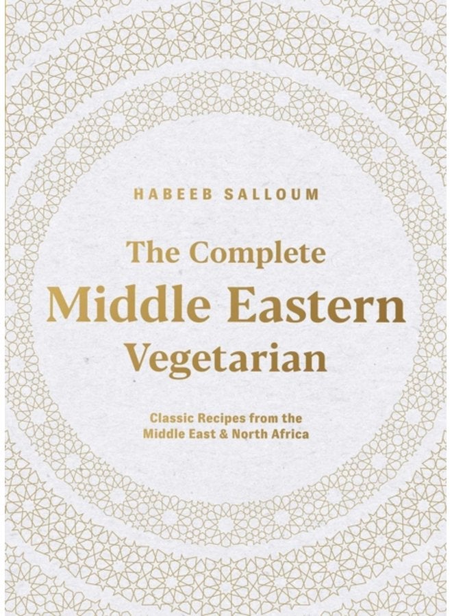 The Complete Middle Eastern Vegetarian Classic Recipes from the Middle East and North Africa - Paperback