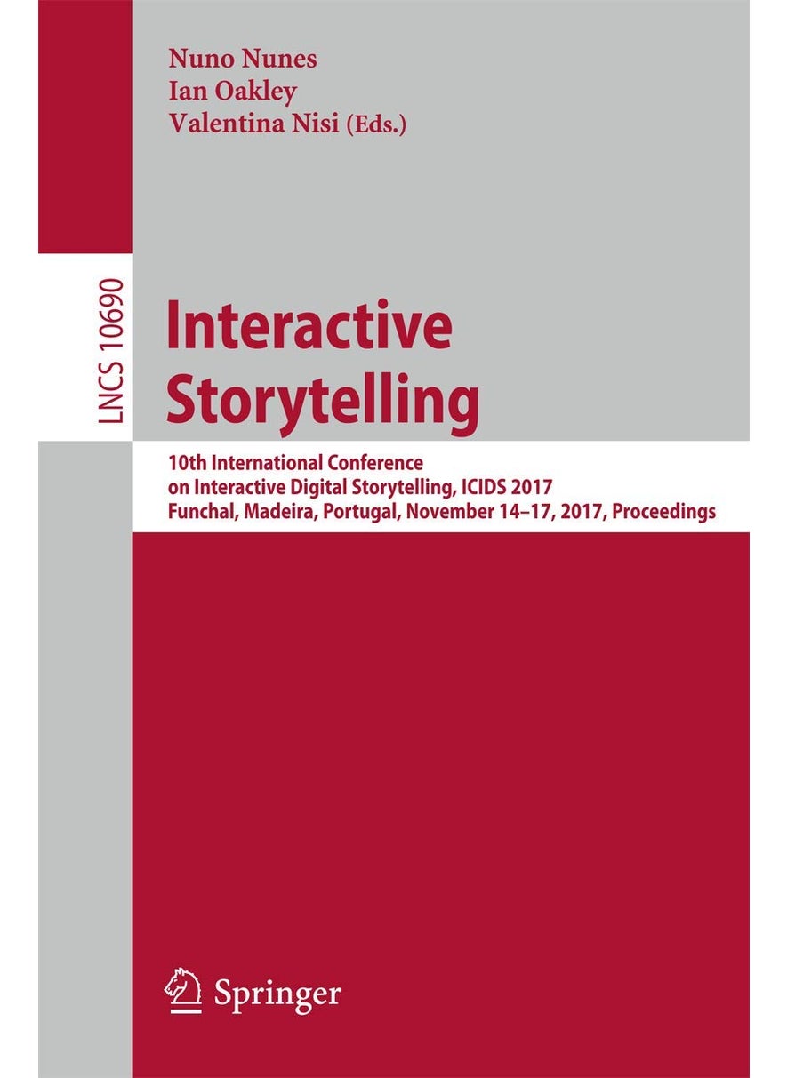 Interactive Storytelling: 10th International Conference on Interactive Digital Storytelling, ICIDS 2017 Funchal, Madeira, Portugal, November 14-17, 2017, Proceedings 