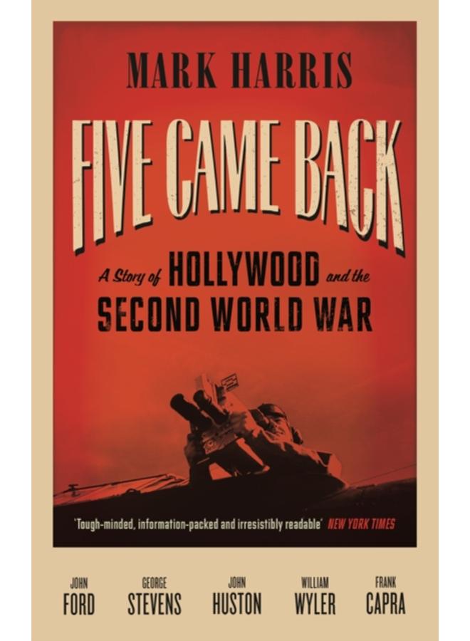 Five Came Back : A Story of Hollywood and the Second World War
