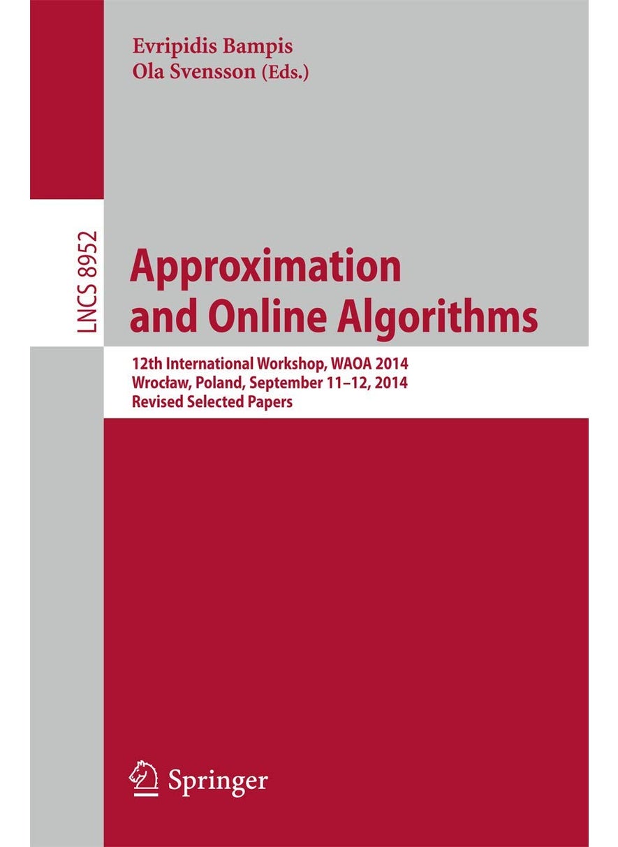 Approximation and Online Algorithms: 12th International Workshop, WAOA 2014, Wrocław, Poland, September 11-12, 2014, Revised Selected Papers 