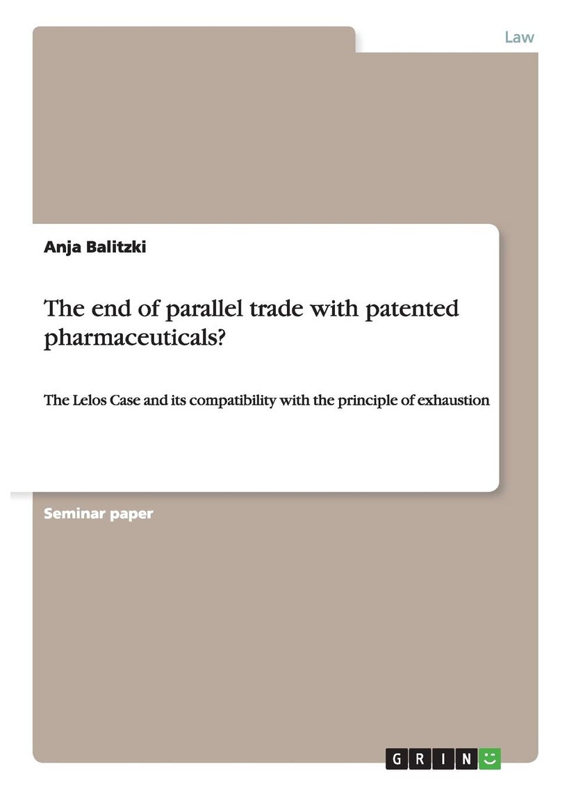 The end of parallel trade with patented pharmaceuticals?: The Lelos Case and its compatibility with the principle of exhaustion 